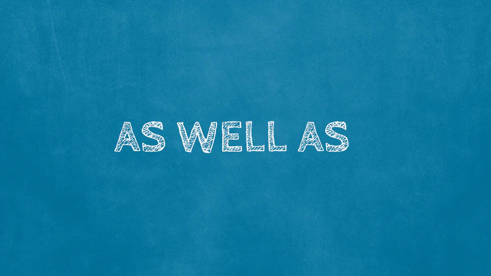 As Well As - Part II