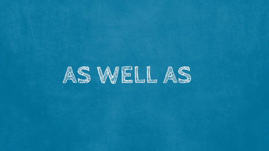As Well As - Part II